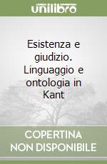 Esistenza e giudizio. Linguaggio e ontologia in Kant libro