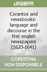 Corantos and newsbooks: language and discourse in the first english newspapers (1620-1641) libro