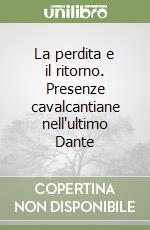 La perdita e il ritorno. Presenze cavalcantiane nell'ultimo Dante libro