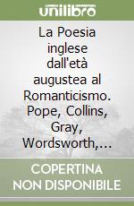 La Poesia inglese dall'età augustea al Romanticismo. Pope, Collins, Gray, Wordsworth, Shelley, Keats libro