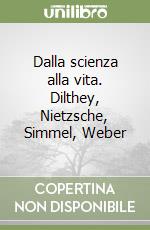 Dalla scienza alla vita. Dilthey, Nietzsche, Simmel, Weber libro