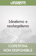 Idealismo e neohegelismo libro