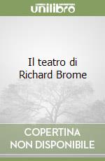 Il teatro di Richard Brome libro