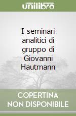 I seminari analitici di gruppo di Giovanni Hautmann