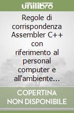 Regole di corrispondenza Assembler C++ con riferimento al personal computer e all'ambiente di programmazione DJGPP libro