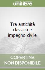 Tra antichità classica e impegno civile