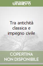 Tra antichità classica e impegno civile libro