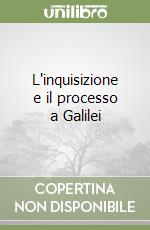 L'inquisizione e il processo a Galilei libro