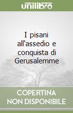 I pisani all'assedio e conquista di Gerusalemme libro