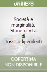 Società e marginalità. Storie di vita di tossicodipendenti libro
