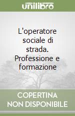 L'operatore sociale di strada. Professione e formazione libro