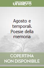 Agosto e temporali. Poesie della memoria libro