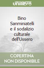 Bino Sanminiatelli e il sodalizio culturale dell'Ussero libro