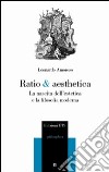 Ratio & aesthetica. La nascita dell'estetica e la filosofia moderna libro