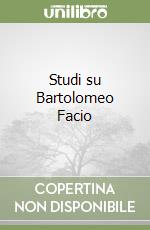 Studi su Bartolomeo Facio