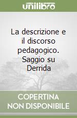 La descrizione e il discorso pedagogico. Saggio su Derrida libro