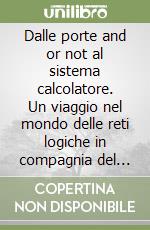 Dalle porte and or not al sistema calcolatore. Un viaggio nel mondo delle reti logiche in compagnia del linguaggio Verilog