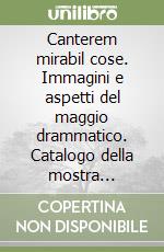 Canterem mirabil cose. Immagini e aspetti del maggio drammatico. Catalogo della mostra (Castagneto Carducci, 23 settembre-1 ottobre 2000) libro