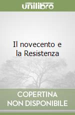 Il novecento e la Resistenza libro