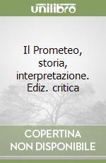 Il Prometeo, storia, interpretazione. Ediz. critica libro