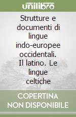 Strutture e documenti di lingue indo-europee occidentali. Il latino. Le lingue celtiche