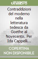 Contraddizioni del moderno nella letteratura tedesca da Goethe al Novecento. Per Ida Cappelli Porena libro