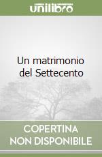 Un matrimonio del Settecento libro