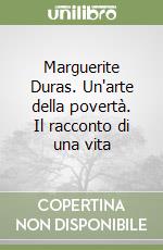 Marguerite Duras. Un'arte della povertà. Il racconto di una vita libro