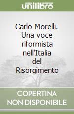 Carlo Morelli. Una voce riformista nell'Italia del Risorgimento