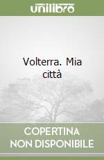 Volterra. Mia città libro