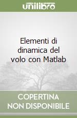 Elementi di dinamica del volo con Matlab libro