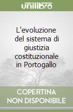 L'evoluzione del sistema di giustizia costituzionale in Portogallo libro