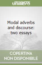 Modal adverbs and discourse: two essays