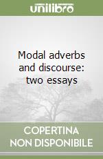 Modal adverbs and discourse: two essays libro