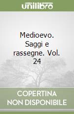 Medioevo. Saggi e rassegne. Vol. 24 libro
