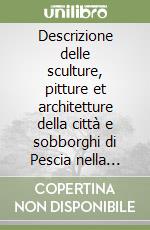 Descrizione delle sculture, pitture et architetture della città e sobborghi di Pescia nella Toscana