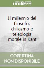 Il millennio del filosofo: chiliasmo e teleologia morale in Kant libro