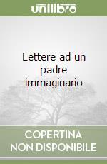 Lettere ad un padre immaginario