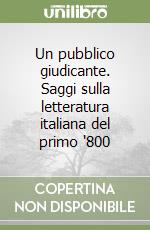 Un pubblico giudicante. Saggi sulla letteratura italiana del primo '800 libro