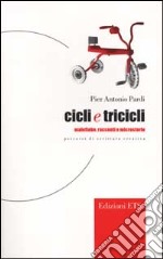 Cicli e tricicli. Malefiabe, racconti e microstorie. Percorsi di scrittura creativa libro