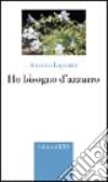 Ho bisogno d'azzurro libro di Luporini Antonia