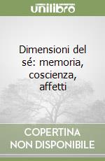 Dimensioni del sé: memoria, coscienza, affetti