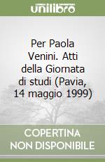 Per Paola Venini. Atti della Giornata di studi (Pavia, 14 maggio 1999)