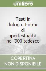 Testi in dialogo. Forme di ipertestualità nel '900 tedesco libro