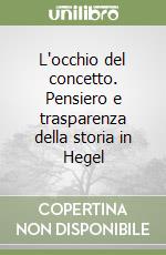 L'occhio del concetto. Pensiero e trasparenza della storia in Hegel libro