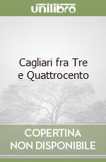 Cagliari fra Tre e Quattrocento libro