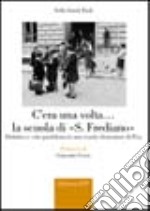 C'era una volta... la Scuola di S. Frediano. Didattica e vita quotidiana in una scuola elementare di Pisa