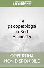 La psicopatologia di Kurt Schneider libro