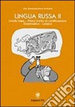 Lingua russa. Vol. 2: Livello base. Primo livello di certificazione. Grammatica. Lessico libro