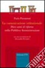 La comunicazione istituzionale. Dieci anni di riforme nella pubblica amministrazione libro